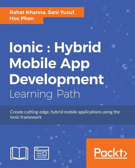 Ionic : Hybrid Mobile App Development Rahat Khanna, Sani Yusuf, Hoc Phan
