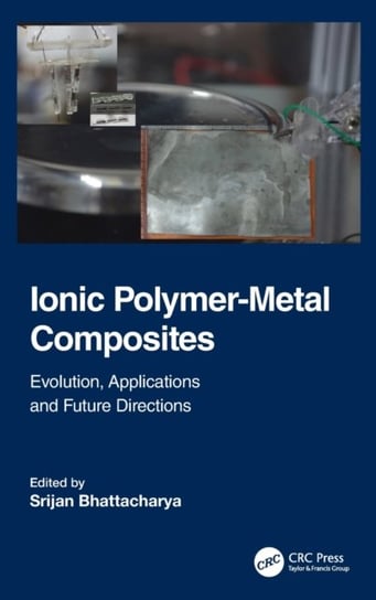 Ionic Polymer-Metal Composites: Evolution, Application and Future Directions Opracowanie zbiorowe