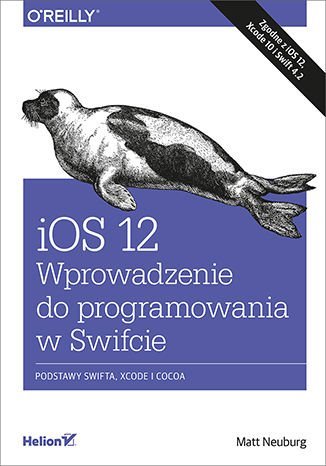 iOS 12. Wprowadzenie do programowania w Swifcie Neuburg Matt