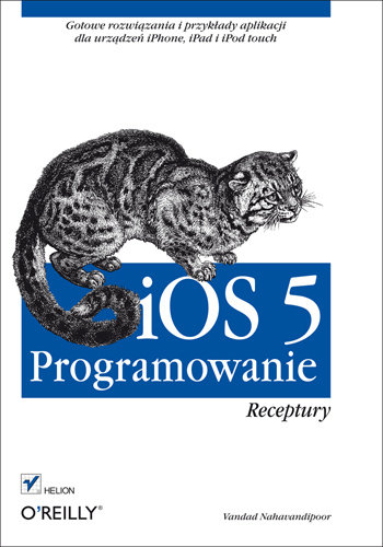 iOS 5. Programowanie. Receptury Nahavandipoor Vandad
