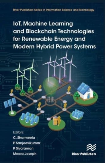 IoT, Machine Learning and Blockchain Technologies for Renewable Energy and Modern Hybrid Power Systems River Publishers