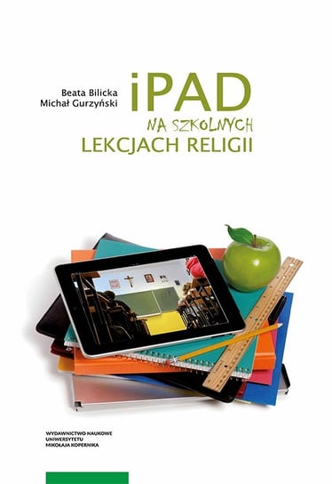 iPad na szkolnych lekcjach religii Bilicka Beata, Gurzyński Michał