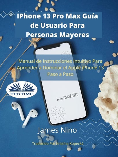 IPhone 13 Pro Max Guía De Usuario Para Personas Mayores - ebook epub James Nino