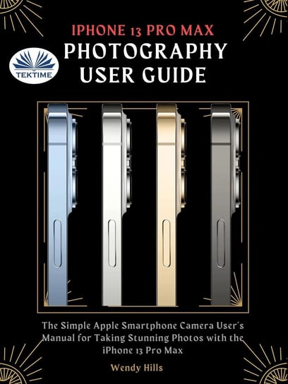 IPhone 13 Pro Max Photography User Guide Wendy Hills