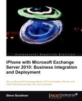 iPhone with Microsoft Exchange Server 2010 - Business Integration and Deployment Goodman Steve