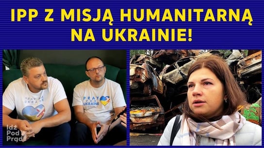 IPP z misją humanitarną na Ukrainie! - Idź Pod Prąd Nowości - podcast Opracowanie zbiorowe