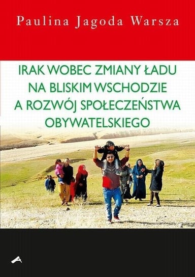 Irak wobec zmiany ładu na Bliskim Wschodzie... Oficyna Wydawnicza ASPRA-JR