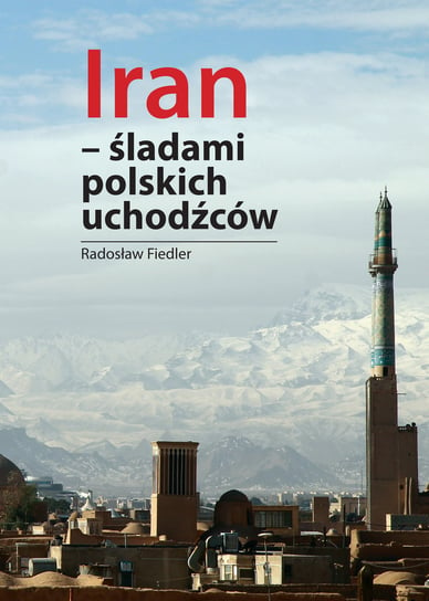 Iran -  śladami polskich uchodźców Fiedler Radosław
