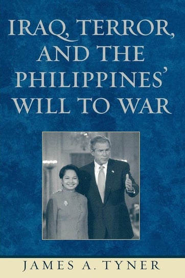 Iraq, Terror, and the Philippines' Will to War Tyner James A
