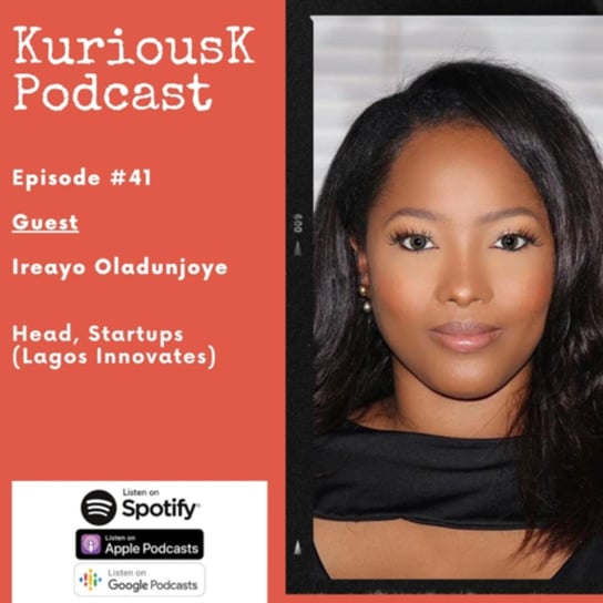 Ireayo Oladunoye: Supporting the growth of Africa's most exiting startup ecosystem - Kurious K - podcast - audiobook Ogungbile Kolapo