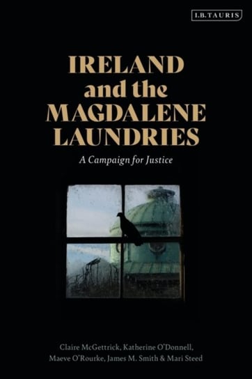 Ireland and the Magdalene Laundries: A Campaign for Justice Opracowanie zbiorowe