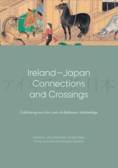 Ireland-Japan Connections and Crossings: Celebrating sixty-five Years of diplomatic relationships John Fitzgerald