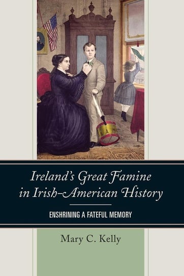 Ireland's Great Famine in Irish-American History Kelly Mary