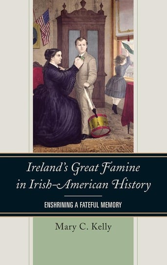 Ireland's Great Famine in Irish-American History Kelly Mary