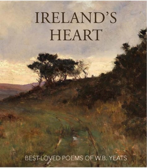 Ireland's Heart: Best Loved Poems of W.B. Yeats Opracowanie zbiorowe