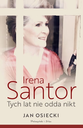 Irena Santor. Tych lat nie odda nikt Osiecki Jan