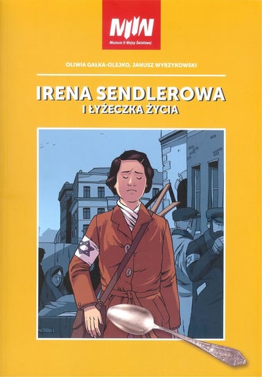 Irena Sendlerowa i łyżeczka życia Gałko-Olejko Oliwia, Wyrzykowski Janusz