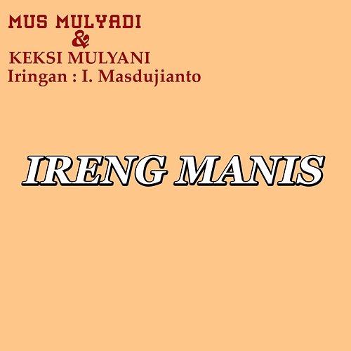 Ireng Manis Mus Mulyadi & Keksi Mulyani