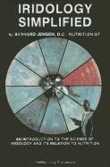 Iridology Simplified: An Introduction to the Science of Iridology and Its Relation to Nutrition Jensen Bernard