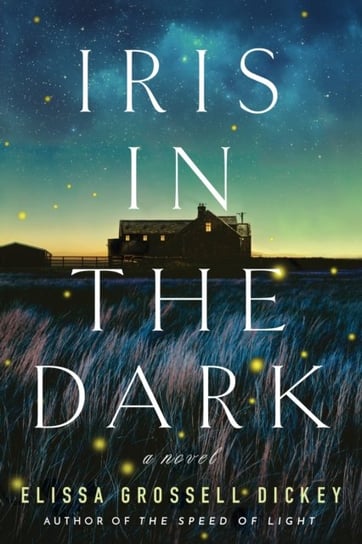 Iris in the Dark: A Novel Elissa Grossell Dickey