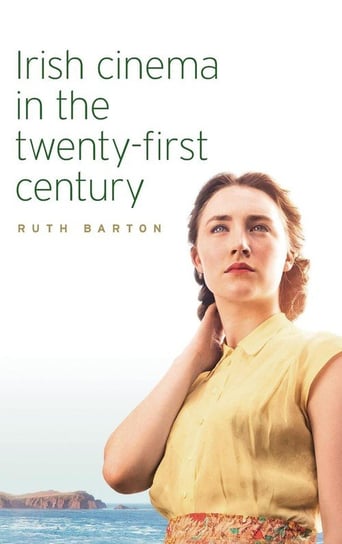 Irish cinema in the twenty-first century Barton Ruth