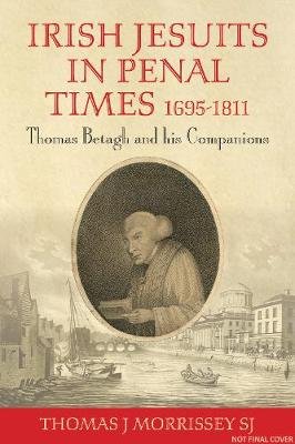 Irish Jesuits in Penal Times 1695-1811: Thomas Betagh and his Companions Opracowanie zbiorowe