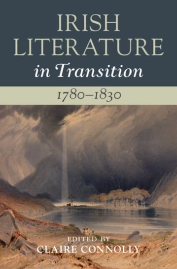 Irish Literature in Transition, 1780-1830. Volume 2 Opracowanie zbiorowe