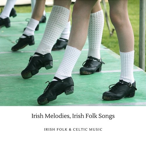 Irish Melodies, Irish Folk Songs Irish Folk & Celtic Music