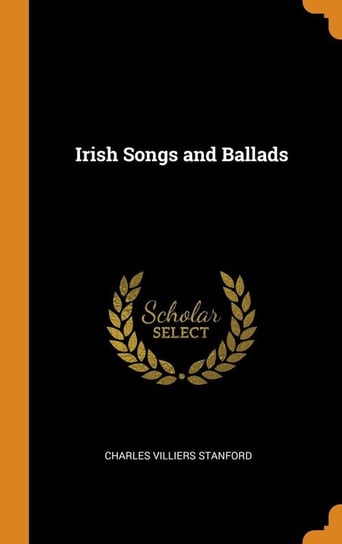 Irish Songs and Ballads Stanford Charles Villiers