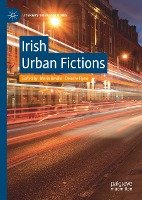 Irish Urban Fictions Springer-Verlag Gmbh, Springer International Publishing