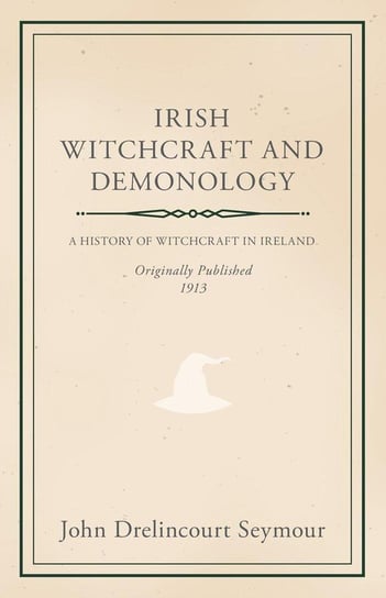 Irish Witchcraft and Demonology John Drelincourt Seymour
