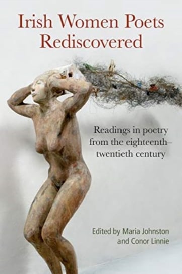 Irish Women Poets Rediscovered: Readings in poetry from the eighteenth-twentieth century Opracowanie zbiorowe