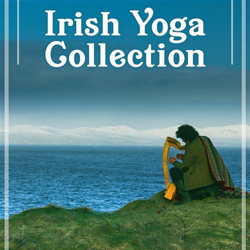Irish Yoga Collection – Soft Relaxing Music, Flute and Harp, Bagpipe, Celtic Music, Celtic Meditation, Gaelic Music Flute Music Ensemble