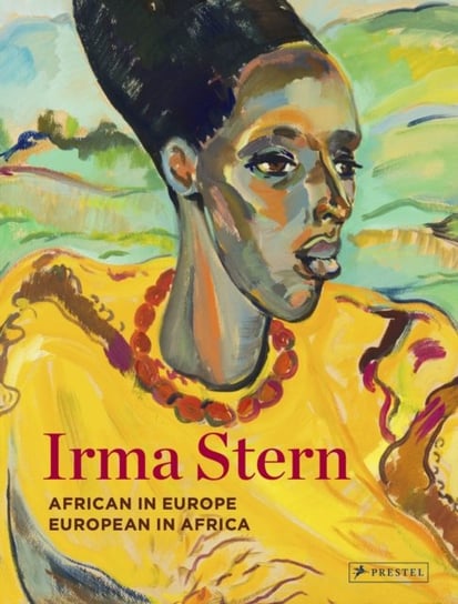Irma Stern: African in Europe - European in Africa Sean O'Toole