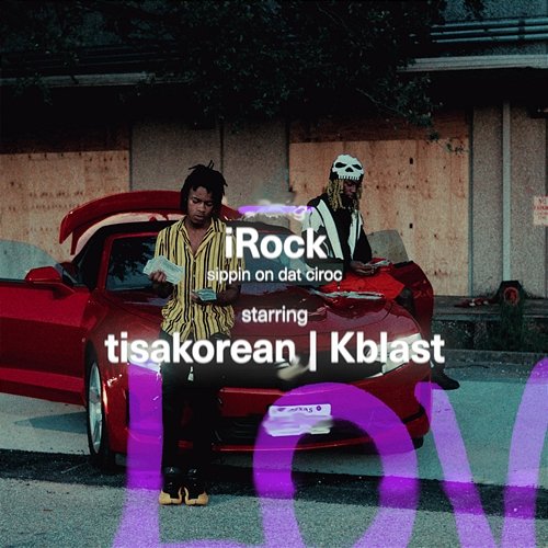 iRock (Sippin On Dat Ciroc) Tisakorean, Kblast