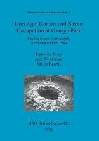 Iron Age, Roman and Saxon Occupation at Grange Park Jones Laurence, Woodward Ann, Buteux Simon