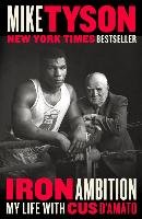 Iron Ambition: My Life with Cus d'Amato Tyson Mike, Sloman Larry
