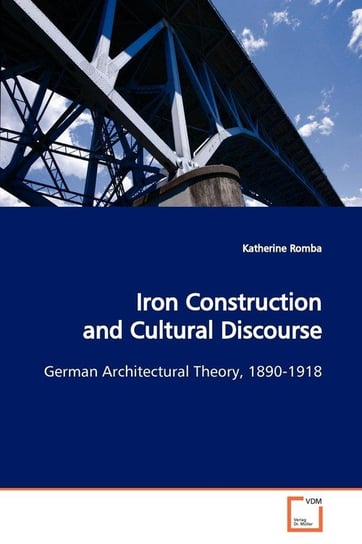 Iron Construction and Cultural Discourse Romba Katherine