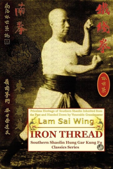 Iron Thread. Southern Shaolin Hung Gar Kung Fu Classics Series Sai Wing Lam