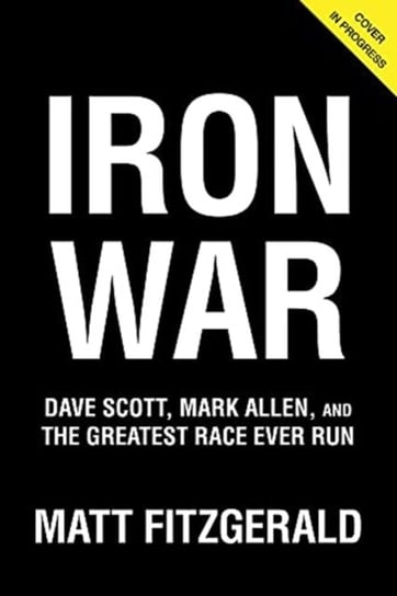 Iron War: Dave Scott, Mark Allen, and the Greatest Race Ever Run Fitzgerald Matt