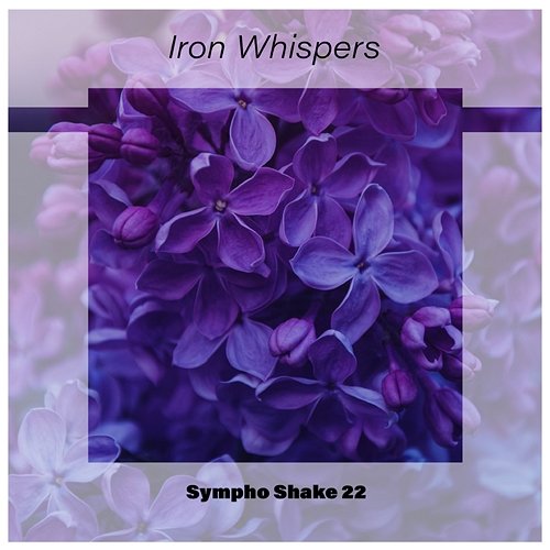 Iron Whispers Sympho Shake 22 Various Artists