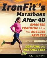 Ironfit's Marathons After 40: Smarter Training for the Ageless Athlete Fink Don, Fink Melanie