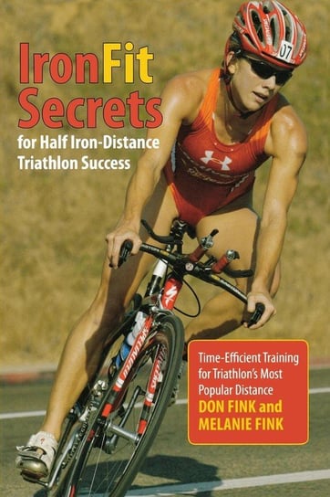 IronFit Secrets for Half Iron-Distance Triathlon Success Fink Don