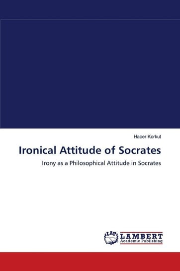 Ironical Attitude of Socrates Korkut Hacer