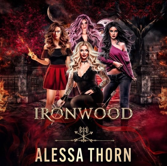 Ironwood, a Fae Universe Series Alessa Thorn