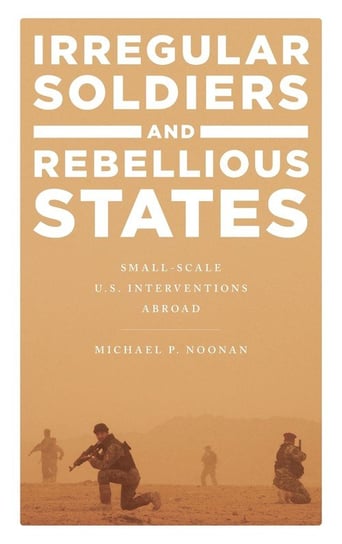 Irregular Soldiers and Rebellious States Noonan Michael P.
