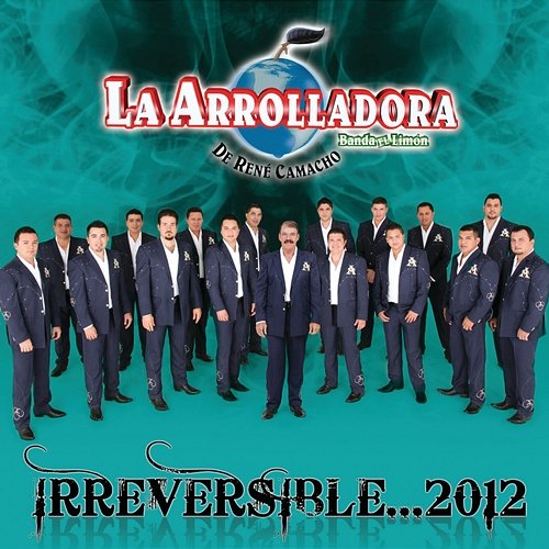 Irreversible... 2012 La Arrolladora Banda El Limón De René Camacho