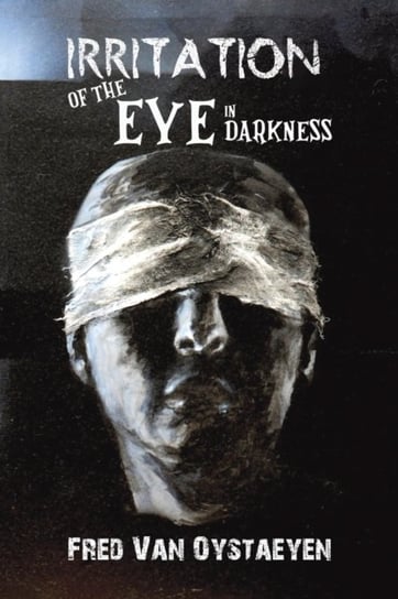 Irritation of the Eye in Darkness austin macauley publishers llc