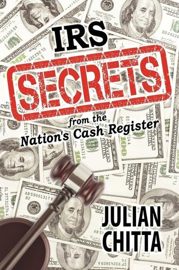 IRS Secrets from the Nation's Cash Register Julian Chitta