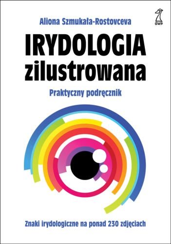 Irydologia zilustrowana. Praktyczny podręcznik Szmukała-Rostovceva Aliona